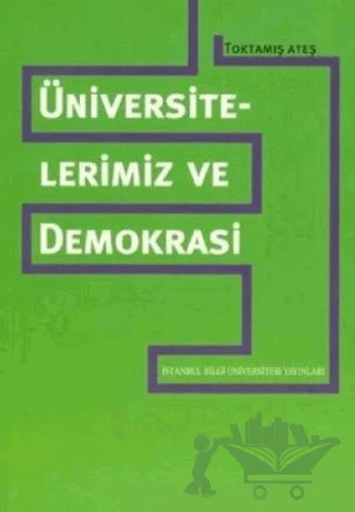 Üniversitelerimiz ve Demokrasi – Toktamış Ateş – İstanbul Bilgi Üniversitesi Yayınları kitap kapağı