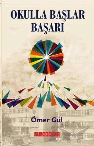 Okulla Başlar Başarı – Ömer Gül – Bilgeoğuz Yayınları kitap kapağı