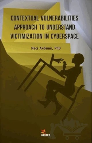 Contextual Vulnerabilities Approach To Understand Victimization In Cyberspace – Naci Akdemir – Kriter Yayınları kitap kapağı
