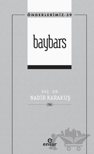 Baybars (Önderlerimiz - 39) – Nadir Karakuş – Ensar Neşriyat kitap kapağı