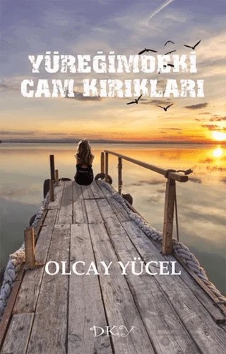 Yüreğimdeki Cam Kırıkları – Olcay Yücel – DKY kitap kapağı