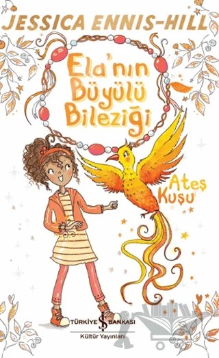 Ela'nın Büyülü Bileziği - Ateş Kuşu – Jessica Ennis-Hill – İş Bankası Kültür Yayınları kitap kapağı
