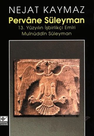 Pervane Süleyman 13. Yüzyılın İşbirlikçi Emiri Muinüddin Süleyman – Nejat Kaymaz – Kaynak Yayınları kitap kapağı