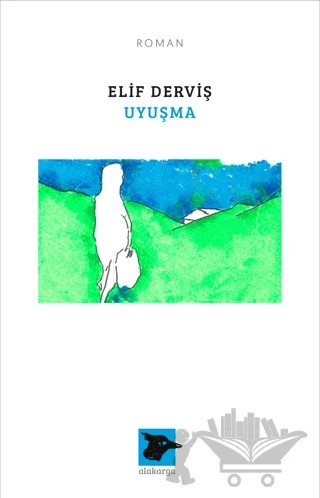 Uyuşma – Elif Derviş – Alakarga Sanat Yayınları kitap kapağı