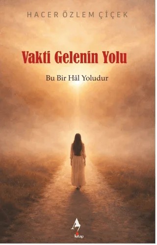 Vakti Gelenin Yolu: Bu Bir Hal Yoludur – Hacer Özlem Çiçek – A7 Kitap kitap kapağı
