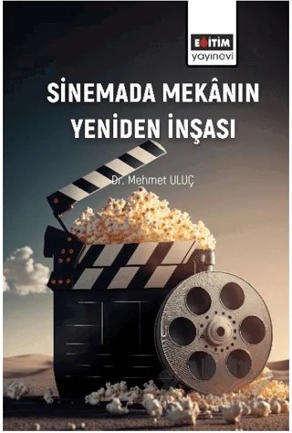 Sinemada Mekânın Yeniden İnşası – Mehmet Uluç – Eğitim Yayınevi - Bilimsel Eserler kitap kapağı