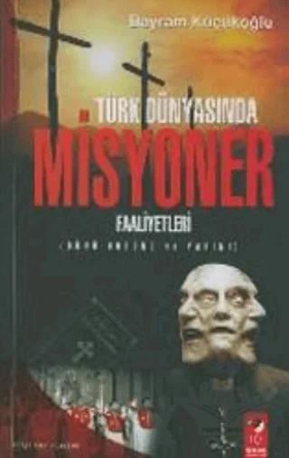 Türk Dünyasında Misyoner Faaliyetleri – Bayram Küçükoğlu – IQ Kültür Sanat Yayıncılık kitap kapağı