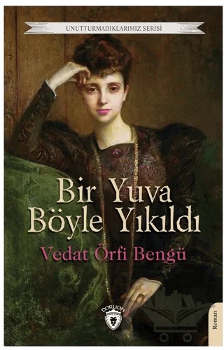 Bir Yuva Böyle Yıkıldı – Vedat Örfi Bengü – Dorlion Yayınları kitap kapağı