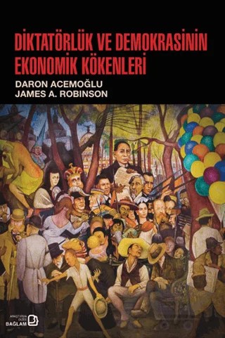 Diktatörlük ve Demokrasinin Ekonomik Kökenleri – Daron Acemoğlu, James A. Robinson – Bağlam Yayınları kitap kapağı