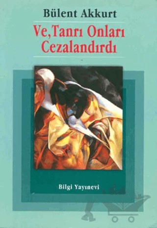 Ve, Tanrı Onları Cezalandırdı – Bülent Akkurt – Bilgi Yayınevi kitap kapağı