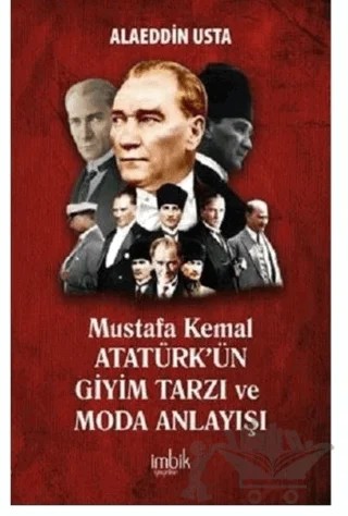 Mustafa Kemal Atatürk'ün Giyim Tarzı ve Moda Anlayışı – Alaeddin Usta – İmbik Yayınları kitap kapağı