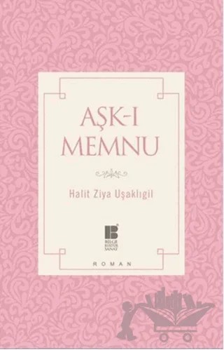 Aşk-ı Memnu – Halit Ziya Uşaklıgil – Bilge Kültür Sanat kitap kapağı