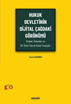 Hukuk Devletinin Dijital Çağdaki Görünümü (Riskler, Önlemler ve Bir Öneri Olarak Robot Yargıçlar) – Yasin Aydoğdu – Seçkin Yayıncılık kitap kapağı