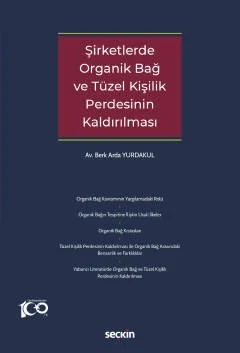 Şirketlerde Organik Bağ ve Tüzel Kişilik Perdesinin Kaldırılması – Berk Arda Yurdakul – Seçkin Yayıncılık kitap kapağı