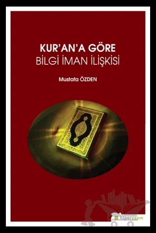 Kur’an’a Göre Bilgi İman İlişkisi – Mustafa Özden – Hiperlink Yayınları kitap kapağı