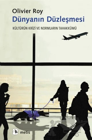 Dünyanın Düzleşmesi – Olivier Roy – Metis Yayınları kitap kapağı