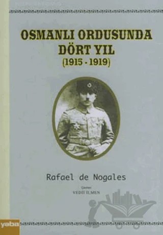 Osmanlı Ordusunda Dört Yıl (1915 - 1919) – Rafael de Nogales – Yaba Yayınları kitap kapağı