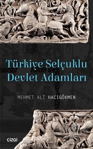 Türkiye Selçuklu Devlet Adamları – Mehmet Ali Hacıgökmen – Çizgi Kitabevi Yayınları kitap kapağı