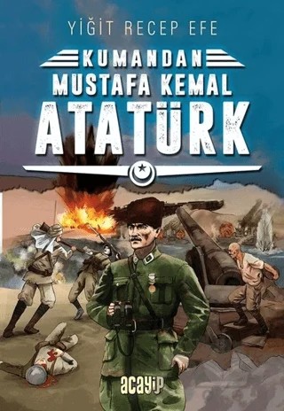 Mustafa Kemal Atatürk - Kumandan 2 – Yiğit Recep Efe – Acayip Kitaplar kitap kapağı