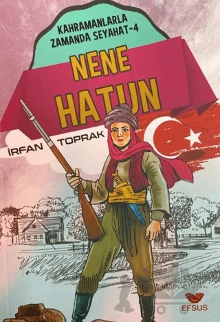 Nene Hatun; Kahramanlarla Zamanda Seyahat - 4 – İrfan Toprak – Efsus Yayınları kitap kapağı