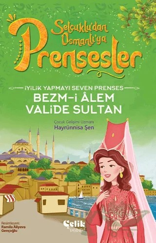 İyilik Yapmayı Seven Prenses - Bezm-İ Alem Valide Sultan – Hayrünnisa Şen – Çelik Yayınevi kitap kapağı