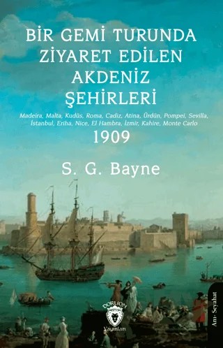 Bir Gemi Turunda Ziyaret Edilen Akdeniz Şehirleri – S. G. Bayne – Dorlion Yayınları kitap kapağı