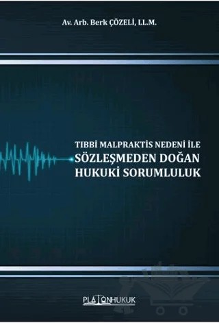 Tıbbi Malpraktis Nedeni İle Sözleşmeden Doğan Hukuki Sorumluluk – Berk Çözeli – Platon Hukuk kitap kapağı