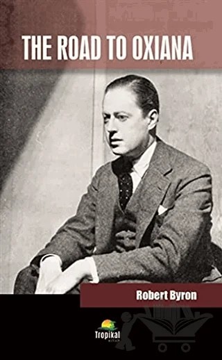 The Road To Oxiana – Robert Byron – Tropikal Kitap kitap kapağı