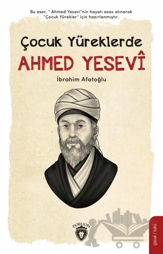 Çocuk Yüreklerde Ahmed Yesevi – İbrahim Afatoğlu – Dorlion Yayınları kitap kapağı