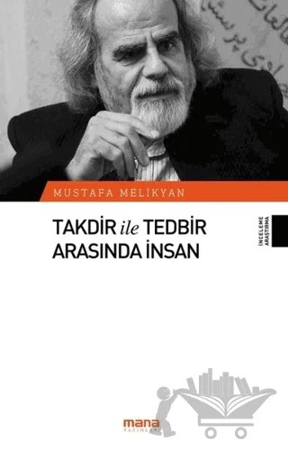 Takdir ile Tedbir Arasında İnsan – Mustafa Melikyan – Mana Yayınları kitap kapağı