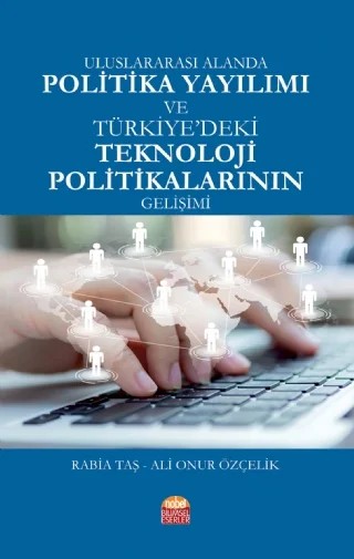 Uluslararası Alanda Politika Yayılımı ve TÜRKİYE’DEKİ TEKNOLOJİ POLİTİKALARININ GELİŞİMİ – Rabia Taş, Ali Onur Özçelik – Nobel Bilimsel Eserler kitap kapağı