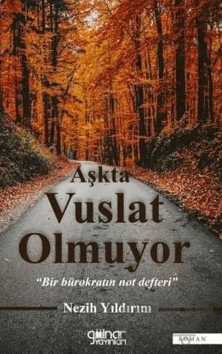 Aşkta Vuslat Olmuyor - Bir Bürokratın Not Defteri – Nezih Yıldırım – Gülnar Yayınları kitap kapağı