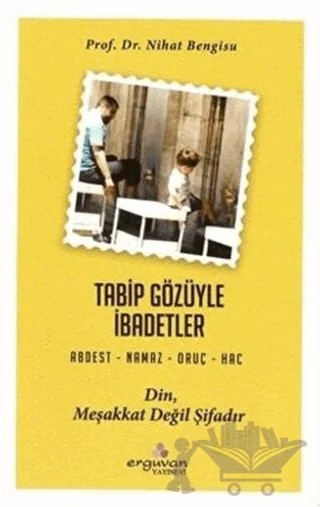 Tabip Gözüyle İbadetler – Nihat Bengisu – Erguvan Yayınevi kitap kapağı