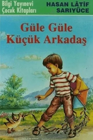 Güle Güle Küçük Arkadaş – Hasan Latif Sarıyüce – Bilgi Yayınevi kitap kapağı