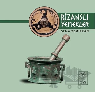 Bizanslı Yemekler – Sema Temizkan – Telos Yayıncılık kitap kapağı