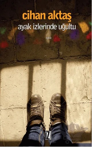 Ayak İzlerinde Uğultu – Cihan Aktaş – İz Yayıncılık kitap kapağı