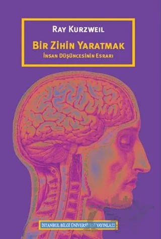 Bir Zihin Yaratmak – Ray Kurzweil – İstanbul Bilgi Üniversitesi Yayınları kitap kapağı