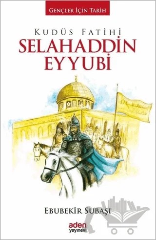 Kudüs Fatihi Selahaddin Eyyubi – Ebubekir Subaşı – Aden Yayıncılık kitap kapağı