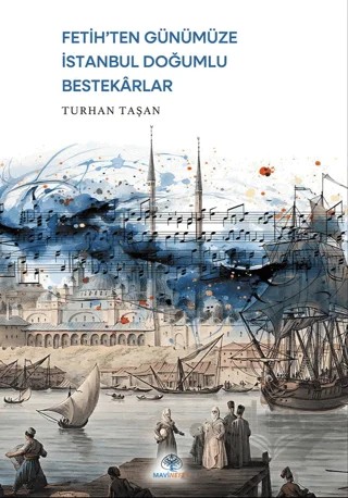 Fetih’ten Günümüze İstanbul Doğumlu Bestekarlar – Turhan Taşan – Mavi Nefes Yayınları kitap kapağı