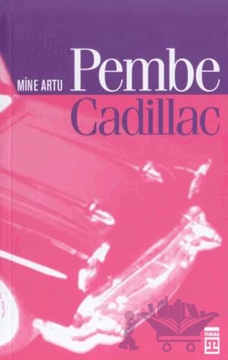 Pembe Cadillac – Mine Artu – Timaş Yayınları kitap kapağı