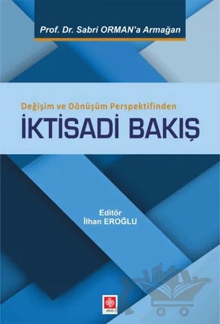 Değişim ve Dönüşüm Perspektifinden İktisadi Bakış – İhsan Eroğlu – Ekin Basım Yayın kitap kapağı