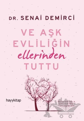 Ve Aşk Evliliğin Ellerinden Tuttu – Senai Demirci – Hayykitap kitap kapağı