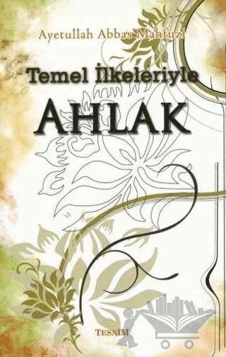 Temel İlkeleriyle Ahlak – Ayetullah Abbas Mahfuzi – Tesnim Yayınları kitap kapağı