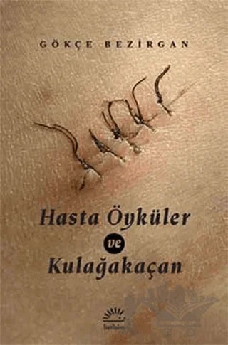 Hasta Öyküler ve Kulağakaçan – Gökçe Bezirgan – İletişim Yayınevi kitap kapağı