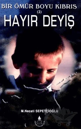 Hayır Deyiş- Bir Ömür Boyu Kıbrıs 2 – M. Necati Sepetçioğlu – İrfan Yayıncılık kitap kapağı