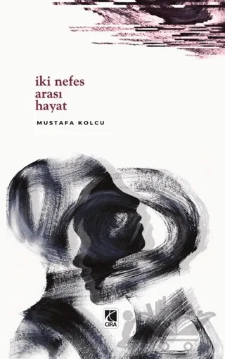İki Nefes Arası Hayat – Mustafa Kolcu – Çıra Yayınları kitap kapağı