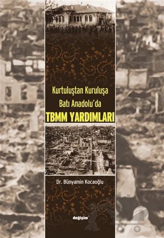 Kurtuluştan Kuruluşa Batı Anadolu TBMM Yardımları – Bünyamin Kocaoğlu – Değişim Yayınları kitap kapağı