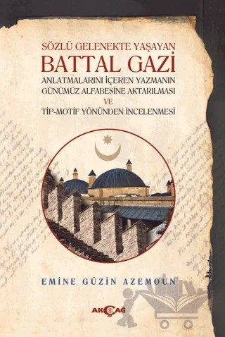 Sözlü Gelenekte Yaşayan Battal Gazi – Emine Güzin Azemoun – Akçağ Yayınları kitap kapağı