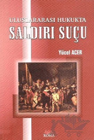Uluslararası Hukukta Saldırı Suçu – Yücel Acer – Roma Yayınları kitap kapağı