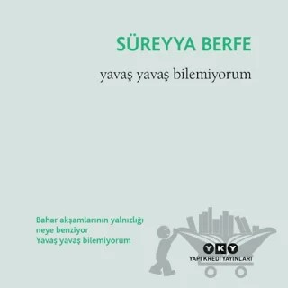 Yavaş Yavaş Bilemiyorum – Süreyya Berfe – Yapı Kredi Yayınları kitap kapağı